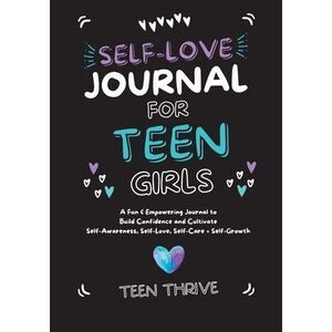 The Self-Love Journal for Teen Girls: A Fun and Empowering Journal to Build Conf